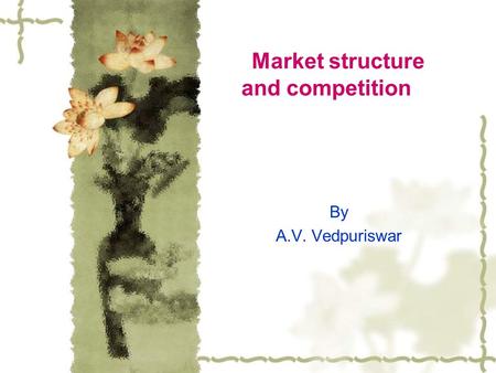 Market structure and competition By A.V. Vedpuriswar.
