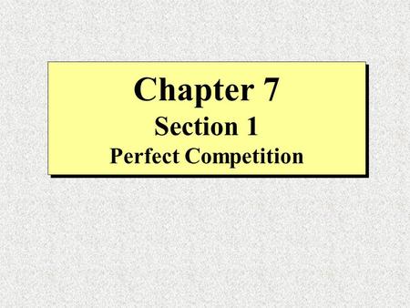 Chapter 7 Section 1 Perfect Competition