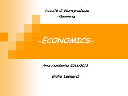 -ECONOMICS- Facoltà di Giurisprudenza –Macerata- Anno Accademico 2011/2012 Giulia Leonardi.
