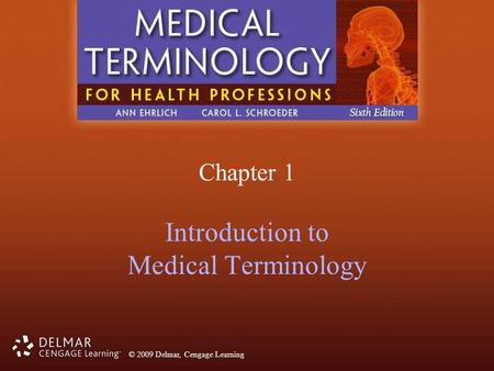 © 2009 Delmar, Cengage Learning Introduction to Medical Terminology Chapter 1.