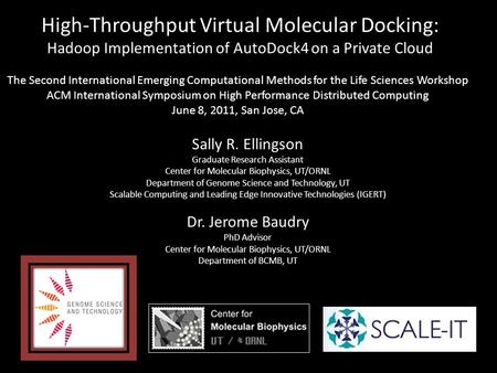 High-Throughput Virtual Molecular Docking: Hadoop Implementation of AutoDock4 on a Private Cloud Sally R. Ellingson Graduate Research Assistant Center.