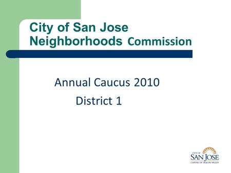 City of San Jose Neighborhoods Commission Annual Caucus 2010 District 1.