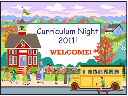 Curriculum Night 2011! WELCOME!. Our Agenda  Daily Schedule  Parent Conferences  Curriculum Night Packet  Behavior Plan  Homework  Assessments 