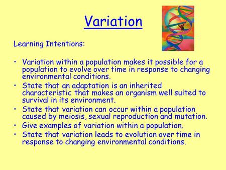 Variation Learning Intentions: Variation within a population makes it possible for a population to evolve over time in response to changing environmental.