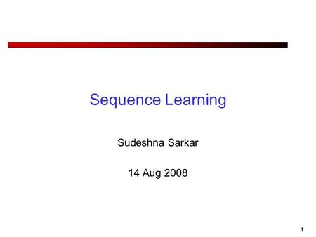 1 Sequence Learning Sudeshna Sarkar 14 Aug 2008. 2 Alternative graphical models for part of speech tagging.
