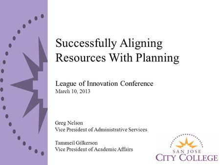 Successfully Aligning Resources With Planning League of Innovation Conference March 10, 2013 Greg Nelson Vice President of Administrative Services Tammeil.