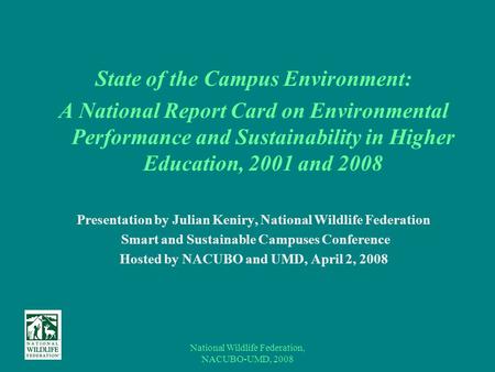 National Wildlife Federation, NACUBO-UMD, 2008 State of the Campus Environment: A National Report Card on Environmental Performance and Sustainability.
