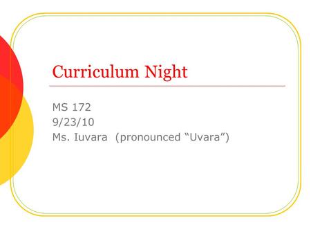 Curriculum Night MS 172 9/23/10 Ms. Iuvara (pronounced “Uvara”)