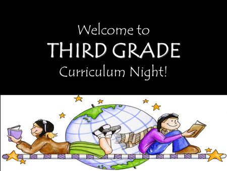 Welcome to THIRD GRADE Curriculum Night!. ATTENDANCE The school day is from 7:50-3:00. The earliest students may be dropped off is 7:15. Third Graders.