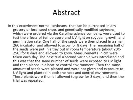 Abstract In this experiment normal soybeans, that can be purchased in any grocery or local seed shop, and genetically modified soybeans, which were ordered.