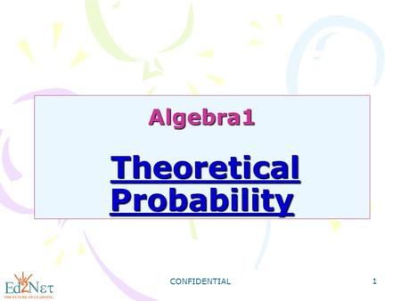 CONFIDENTIAL 1 Algebra1 Theoretical Probability. CONFIDENTIAL 2 Warm Up 1) choosing a heart. 2) choosing a heart or a diamond. An experiment consists.