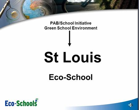PAB/School Initiative Green School Environment St Louis Eco-School.