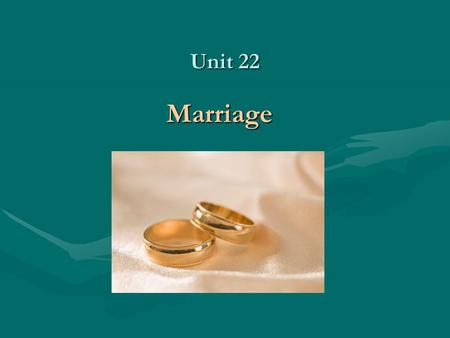 Unit 22 Marriage. Learning outcomes of the Unit 22 Students will be able to:Students will be able to: 1.define marriage 2.explain the conditions for entering.