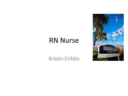 RN Nurse Kristin Cribbs. RN Requirements English 4 years Mathematics algebra1 formal geometry, algebra2, 4 years Natural science 3 years social science.