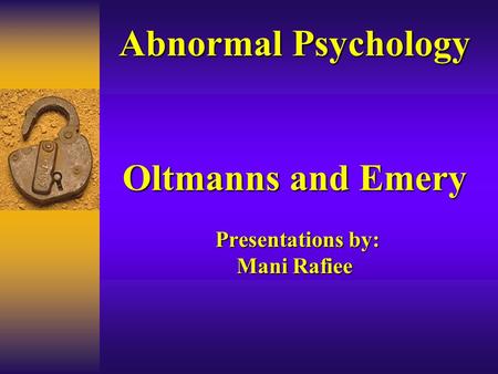 Abnormal Psychology Oltmanns and Emery Presentations by: Mani Rafiee Abnormal Psychology Oltmanns and Emery Presentations by: Mani Rafiee.