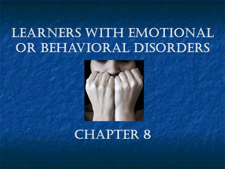 Learners with Emotional or Behavioral Disorders