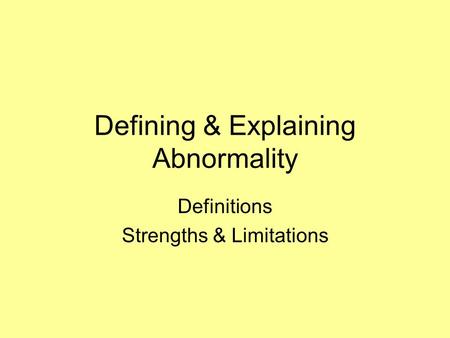 Defining & Explaining Abnormality Definitions Strengths & Limitations.