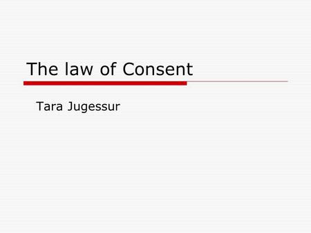 The law of Consent Tara Jugessur.