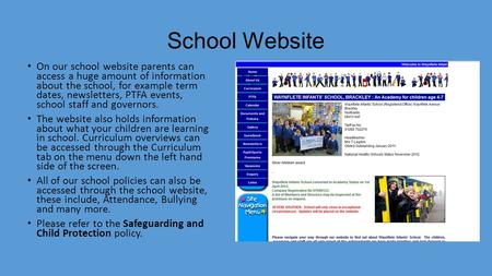School Website On our school website parents can access a huge amount of information about the school, for example term dates, newsletters, PTFA events,