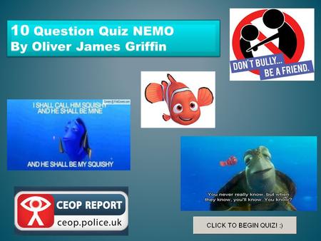 10 Question Quiz NEMO By Oliver James Griffin 10 Question Quiz NEMO By Oliver James Griffin.