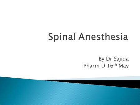 By Dr Sajida Pharm D 16 th May.  The first spinal analgesia was administered in 1885 by Leonard Corning (1855–1923), a neurologist in New York. [1] He.