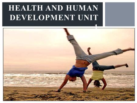 HEALTH AND HUMAN DEVELOPMENT UNIT 1. TODAYS LESSON.