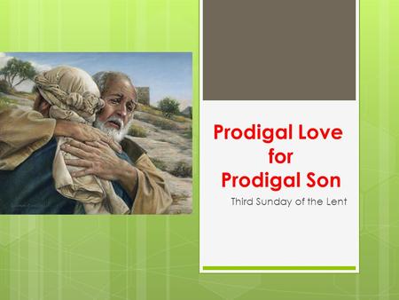 Prodigal Love for Prodigal Son Third Sunday of the Lent.