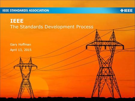 The Standards Development Process IEEE Gary Hoffman April 13, 2015.