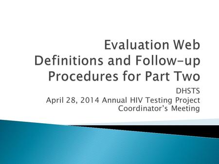DHSTS April 28, 2014 Annual HIV Testing Project Coordinator’s Meeting.
