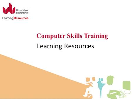 Learning Resources Computer Skills Training. Provide tailored ICT workshops in consultation with you Target the skills your students need What can we.