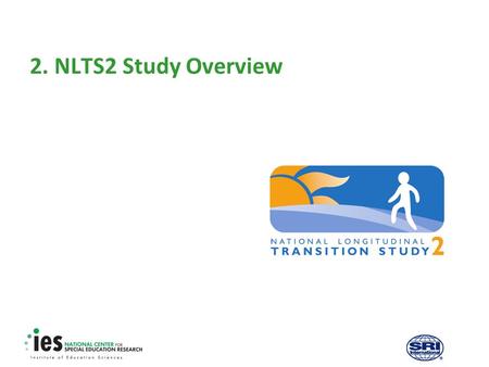 2. NLTS2 Study Overview. 1 Prerequisites Recommended module to complete before viewing this module  1. Introduction to the NLTS2 Training Modules.