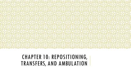 Chapter 10: Repositioning, Transfers, and ambulation