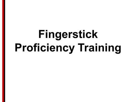 Fingerstick Proficiency Training. Overview  Fingerstick waiver form  Background presentation  Universal Precautions  Demo  Participants do 5 sticks.