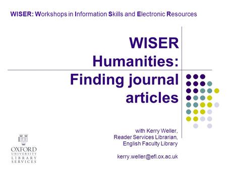 WISER: Workshops in Information Skills and Electronic Resources with Kerry Weller, Reader Services Librarian, English Faculty Library