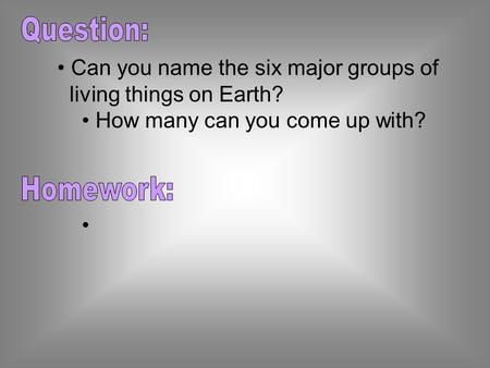 Can you name the six major groups of living things on Earth? How many can you come up with?