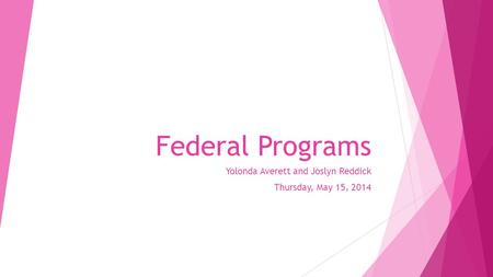Federal Programs Yolonda Averett and Joslyn Reddick Thursday, May 15, 2014.