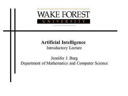 Artificial Intelligence Introductory Lecture Jennifer J. Burg Department of Mathematics and Computer Science.