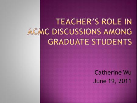 Catherine Wu June 19, 2011.  Background  Technologies have changed the way of teaching and the role of teachers.  CMC is promoted as a language pedagogy,