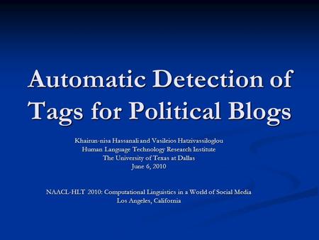 Automatic Detection of Tags for Political Blogs Khairun-nisa Hassanali and Vasileios Hatzivassiloglou Human Language Technology Research Institute The.