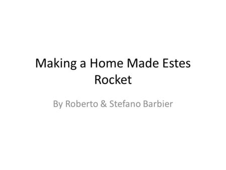 Making a Home Made Estes Rocket By Roberto & Stefano Barbier.