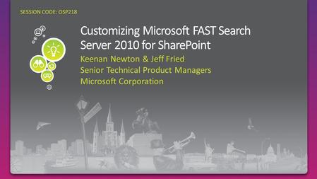 Keenan Newton & Jeff Fried Senior Technical Product Managers Microsoft Corporation SESSION CODE: OSP218.
