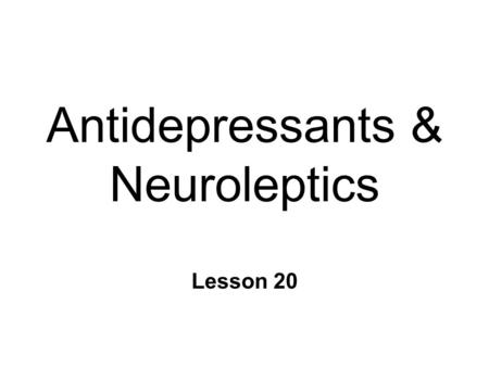 Antidepressants & Neuroleptics Lesson 20. Unipolar Depression n Major Depressive Disorder n Extreme sadness & despair l extent & duration important n.