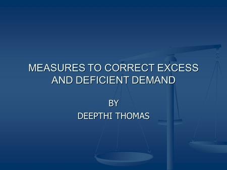 MEASURES TO CORRECT EXCESS AND DEFICIENT DEMAND