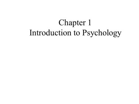 Chapter 1 Introduction to Psychology KEY POINTS - CHAPTER 1 What is psychology? What are the primary perspectives that guide modern psychology? What.
