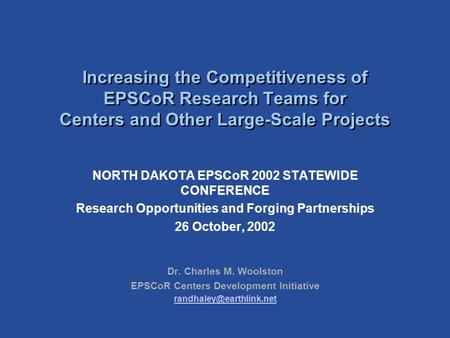 Increasing the Competitiveness of EPSCoR Research Teams for Centers and Other Large-Scale Projects NORTH DAKOTA EPSCoR 2002 STATEWIDE CONFERENCE Research.