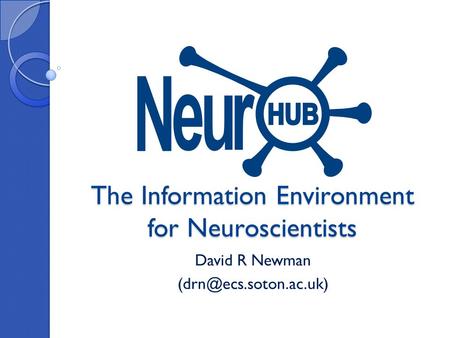 The Information Environment for Neuroscientists David R Newman