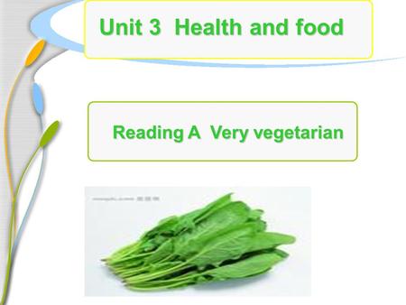 Unit 3 Health and food Reading A Very vegetarian.