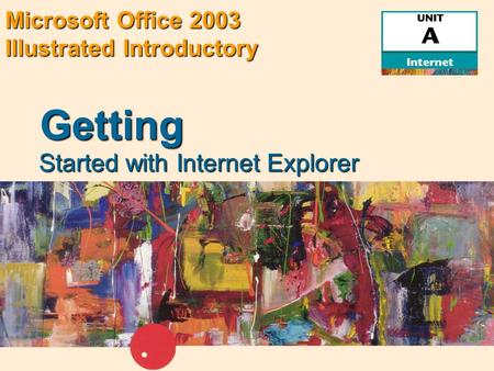 Microsoft Office 2003 Illustrated Introductory Started with Internet Explorer Getting.