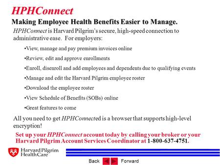 BackForward HPHConnect Making Employee Health Benefits Easier to Manage. Set up your HPHConnect account today by calling your broker or your Harvard Pilgrim.