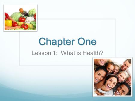 Chapter One Lesson 1: What is Health?.